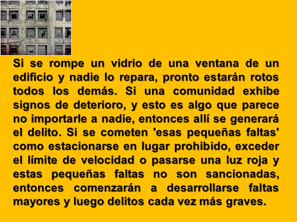 Si se rompe un vidrio de una ventana de un edificio y nadie lo repara, pronto estarán rotos todos los demás.