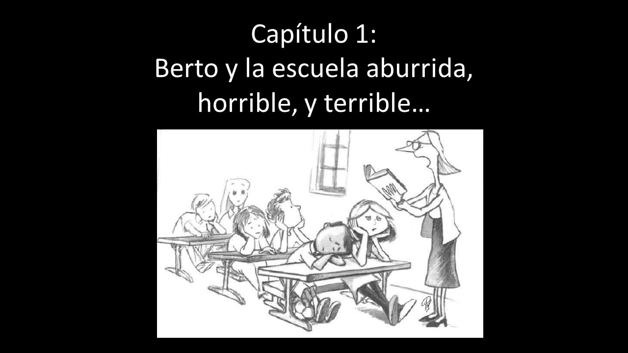 Capítulo 1: Berto y la escuela aburrida, horrible, y terrible…