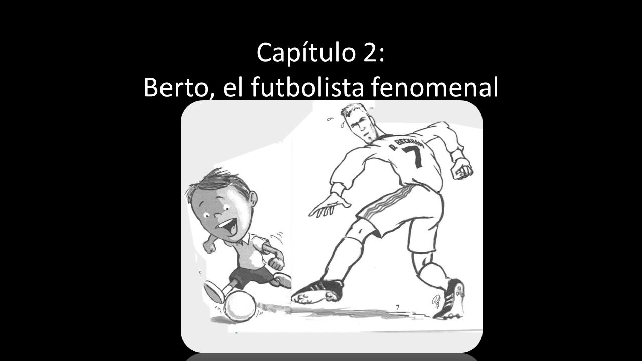 Capítulo 2: Berto, el futbolista fenomenal