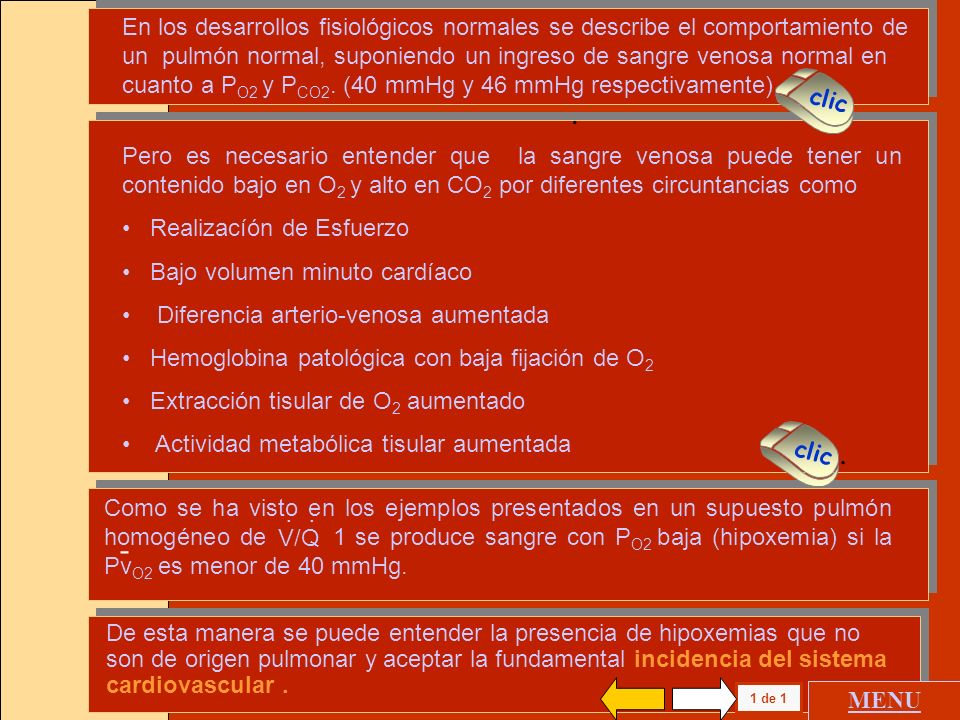 En los desarrollos fisiológicos normales se describe el comportamiento de un pulmón normal, suponiendo un ingreso de sangre venosa normal en cuanto a PO2 y PCO2. (40 mmHg y 46 mmHg respectivamente)