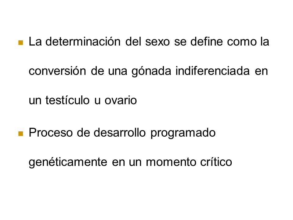 La determinación del sexo se define como la conversión de una gónada indiferenciada en un testículo u ovario