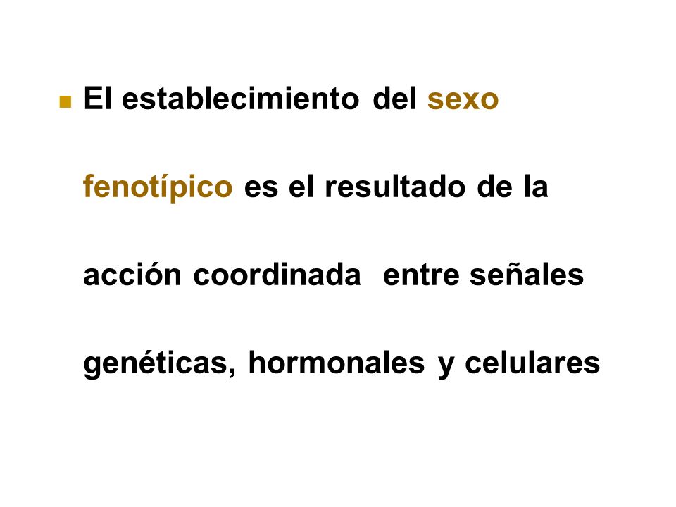 El establecimiento del sexo fenotípico es el resultado de la acción coordinada entre señales genéticas, hormonales y celulares
