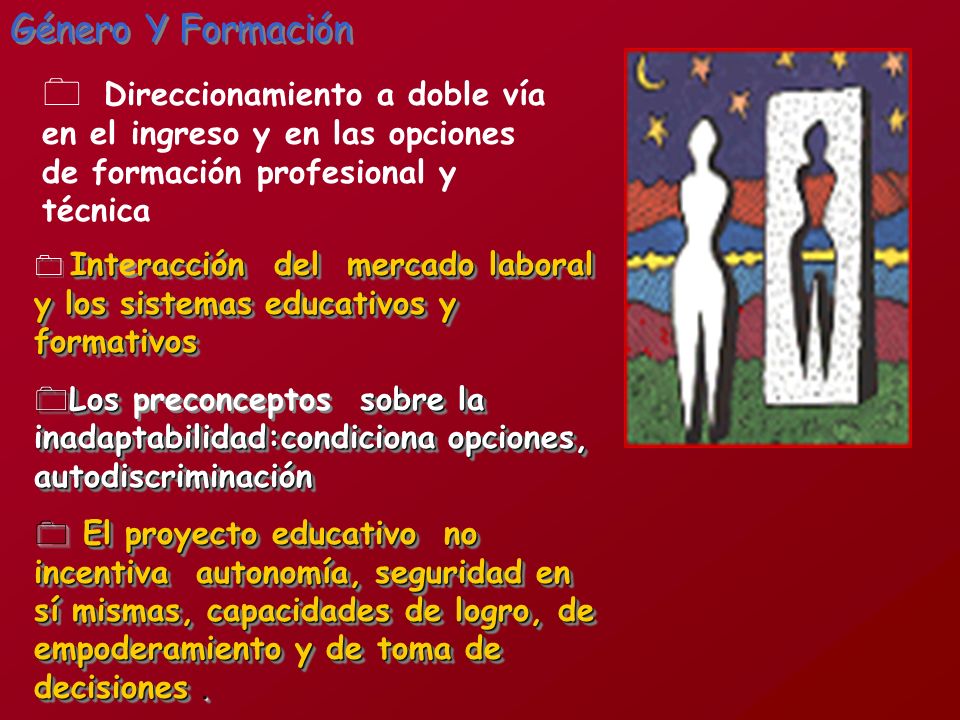 Género Y Formación Direccionamiento a doble vía en el ingreso y en las opciones de formación profesional y técnica.