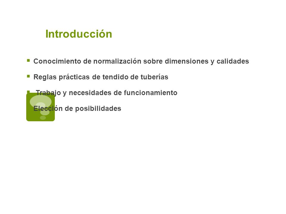 Introducción Conocimiento de normalización sobre dimensiones y calidades. Reglas prácticas de tendido de tuberías.