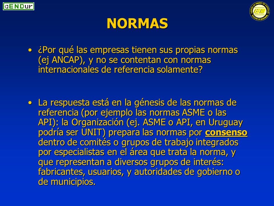 NORMAS ¿Por qué las empresas tienen sus propias normas (ej ANCAP), y no se contentan con normas internacionales de referencia solamente