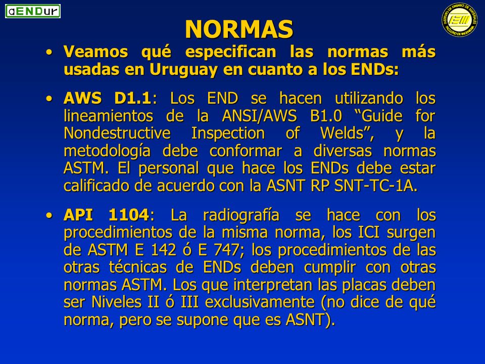 NORMAS Veamos qué especifican las normas más usadas en Uruguay en cuanto a los ENDs: