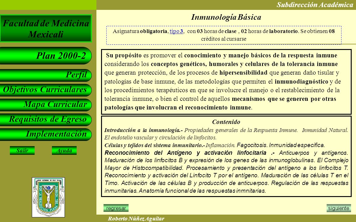 Inmunología Básica Asignatura obligatoria, tipo 3, con 03 horas de clase , 02 horas de laboratorio. Se obtienen 08 créditos al cursarse.