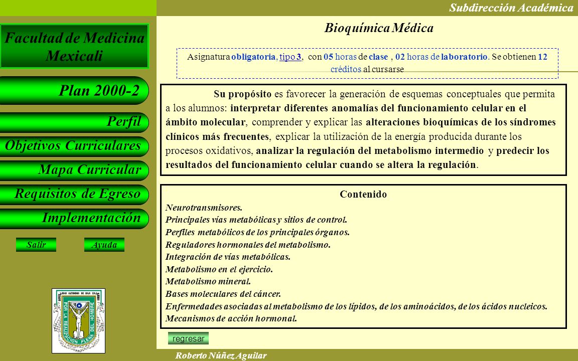 Bioquímica Médica Asignatura obligatoria, tipo 3, con 05 horas de clase , 02 horas de laboratorio. Se obtienen 12 créditos al cursarse.
