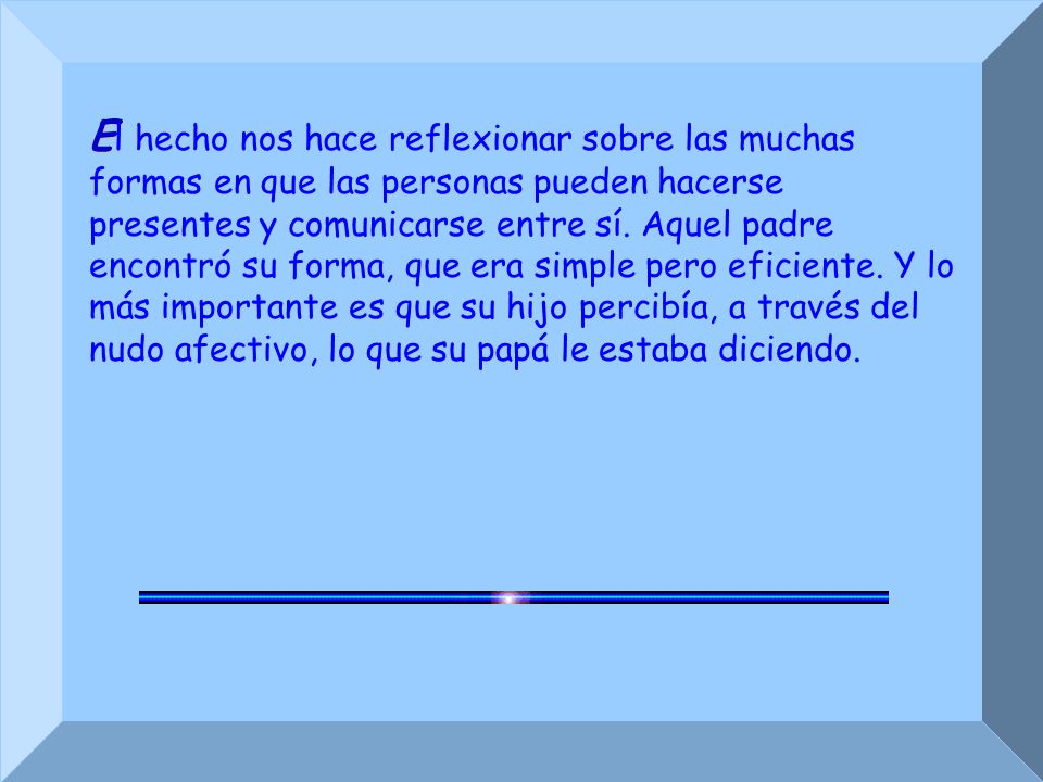 El hecho nos hace reflexionar sobre las muchas formas en que las personas pueden hacerse presentes y comunicarse entre sí. Aquel padre encontró su forma, que era simple pero eficiente.