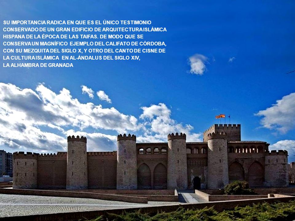 SU IMPORTANCIA RADICA EN QUE ES EL ÚNICO TESTIMONIO CONSERVADO DE UN GRAN EDIFICIO DE ARQUITECTURA ISLÁMICA HISPANA DE LA ÉPOCA DE LAS TAIFAS. DE MODO QUE SE CONSERVA UN MAGNÍFICO EJEMPLO DEL CALIFATO DE CÓRDOBA, CON SU MEZQUITA DEL SIGLO X, Y OTRO DEL CANTO DE CISNE DE LA CULTURA ISLÁMICA EN AL-ÁNDALUS DEL SIGLO XIV,