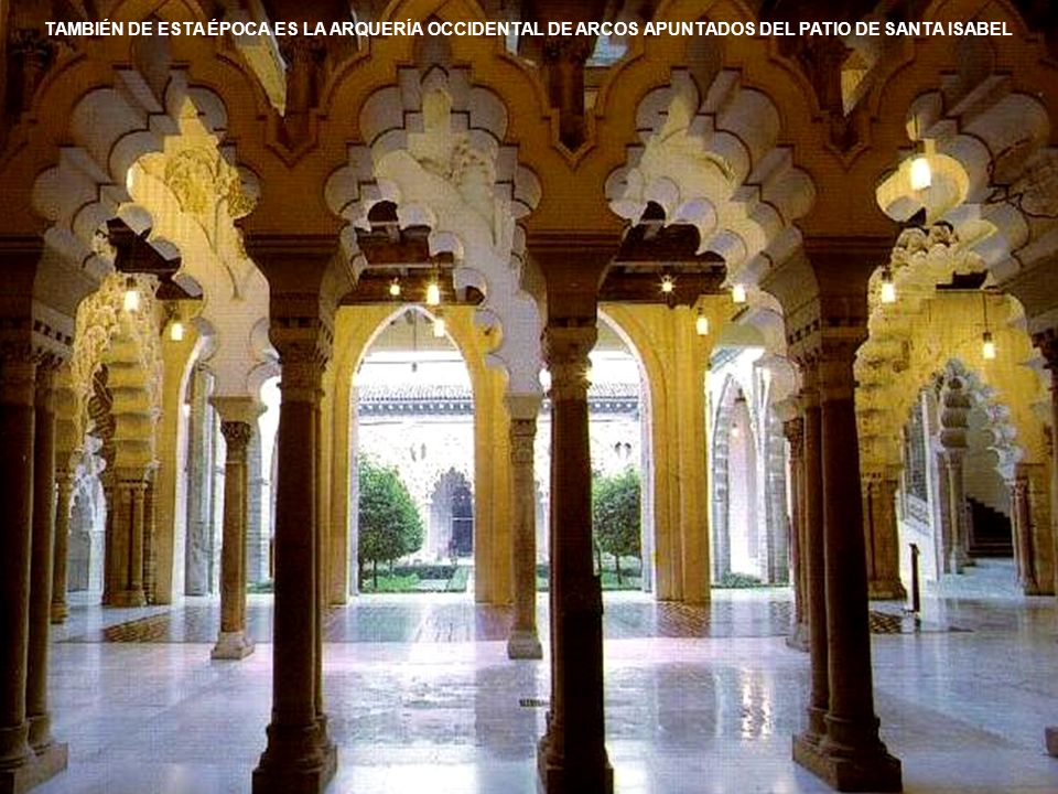 TAMBIÉN DE ESTA ÉPOCA ES LA ARQUERÍA OCCIDENTAL DE ARCOS APUNTADOS DEL PATIO DE SANTA ISABEL