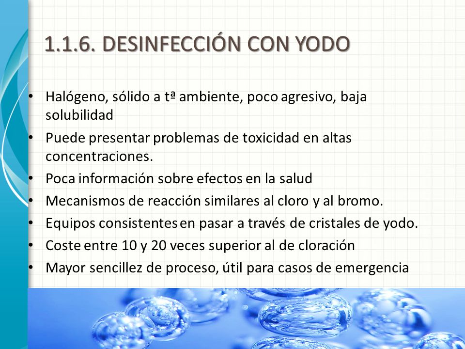 DESINFECCIÓN CON YODO Halógeno, sólido a tª ambiente, poco agresivo, baja solubilidad.