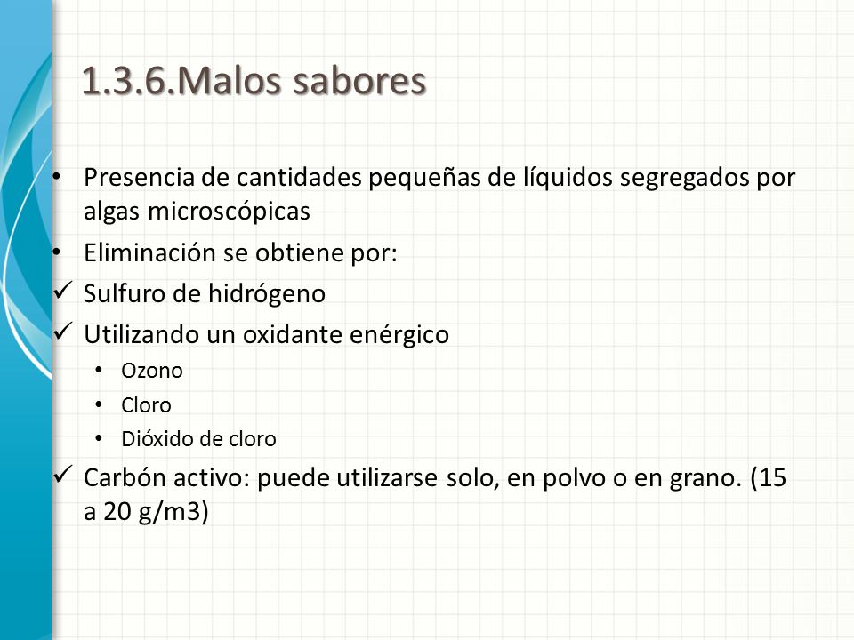 1.3.6.Malos sabores Presencia de cantidades pequeñas de líquidos segregados por algas microscópicas.