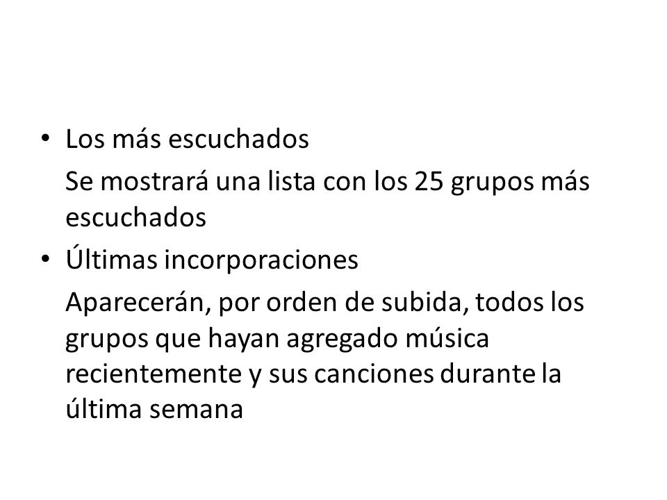 Los más escuchados Se mostrará una lista con los 25 grupos más escuchados. Últimas incorporaciones.