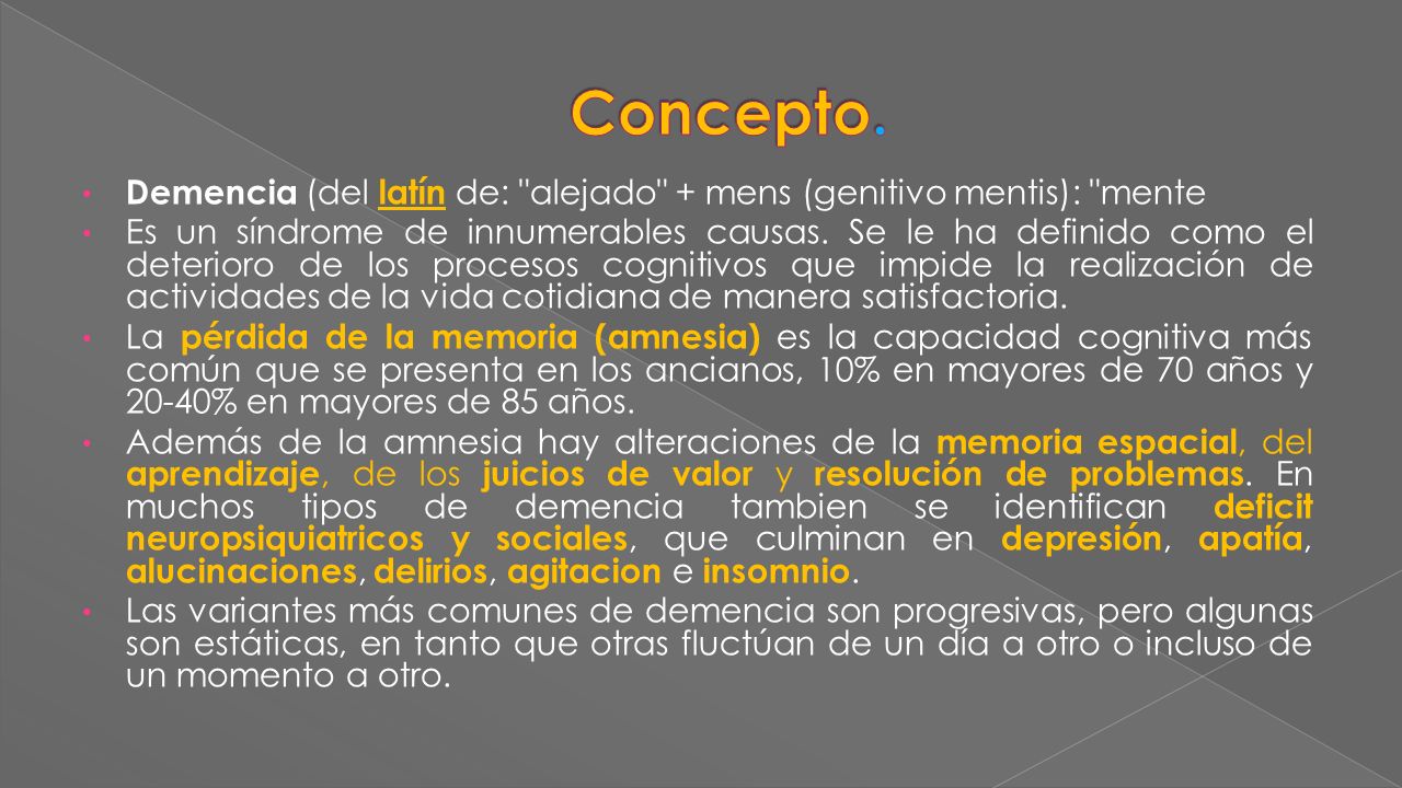Concepto. Demencia (del latín de: alejado + mens (genitivo mentis): mente.
