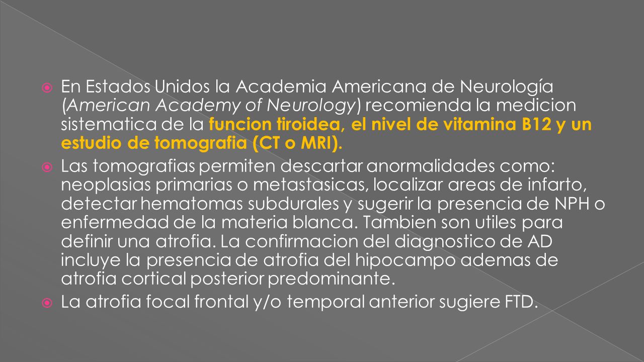 En Estados Unidos la Academia Americana de Neurología (American Academy of Neurology) recomienda la medicion sistematica de la funcion tiroidea, el nivel de vitamina B12 y un estudio de tomografia (CT o MRI).