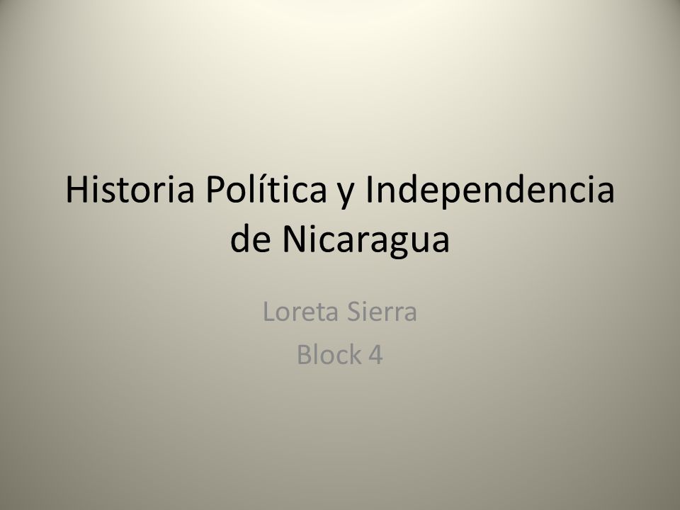 Historia Política y Independencia de Nicaragua