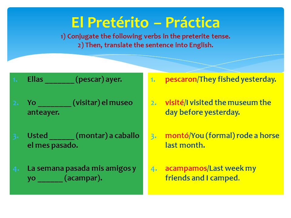 El Pretérito – Práctica 1) Conjugate the following verbs in the preterite tense. 2) Then, translate the sentence into English.