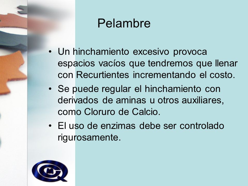 Pelambre Un hinchamiento excesivo provoca espacios vacíos que tendremos que llenar con Recurtientes incrementando el costo.