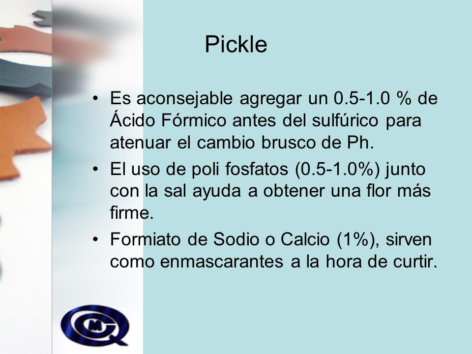 Pickle Es aconsejable agregar un % de Ácido Fórmico antes del sulfúrico para atenuar el cambio brusco de Ph.