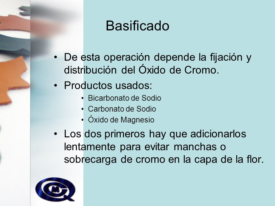 Basificado De esta operación depende la fijación y distribución del Óxido de Cromo. Productos usados:
