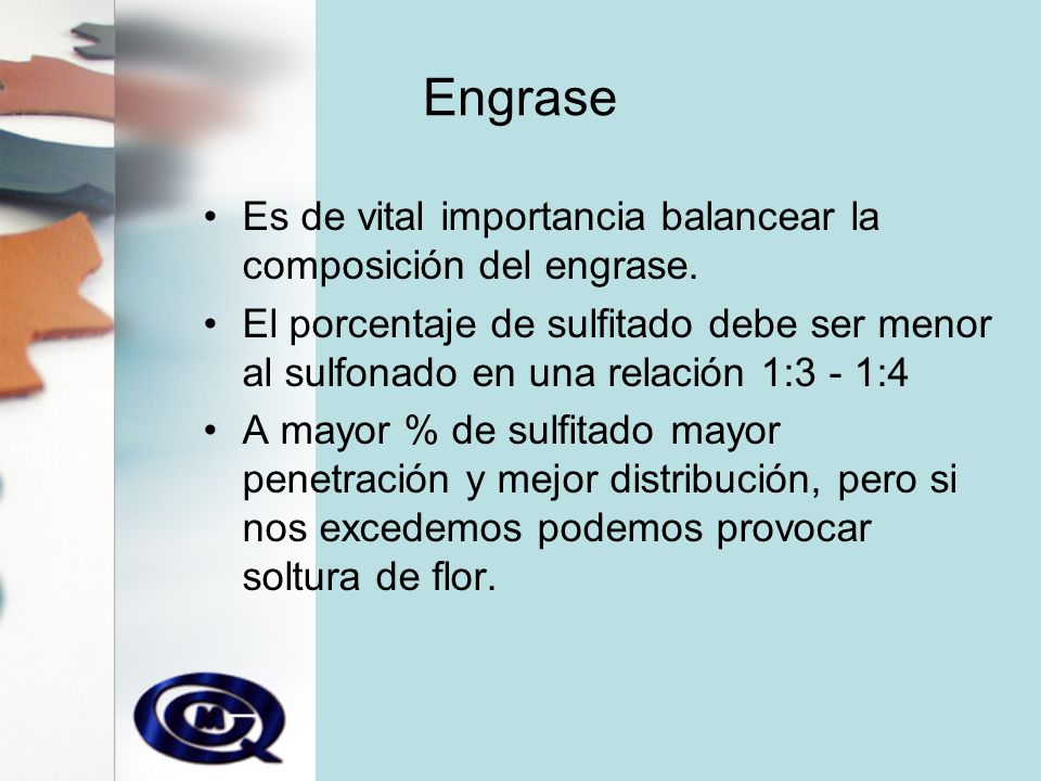 Engrase Es de vital importancia balancear la composición del engrase.