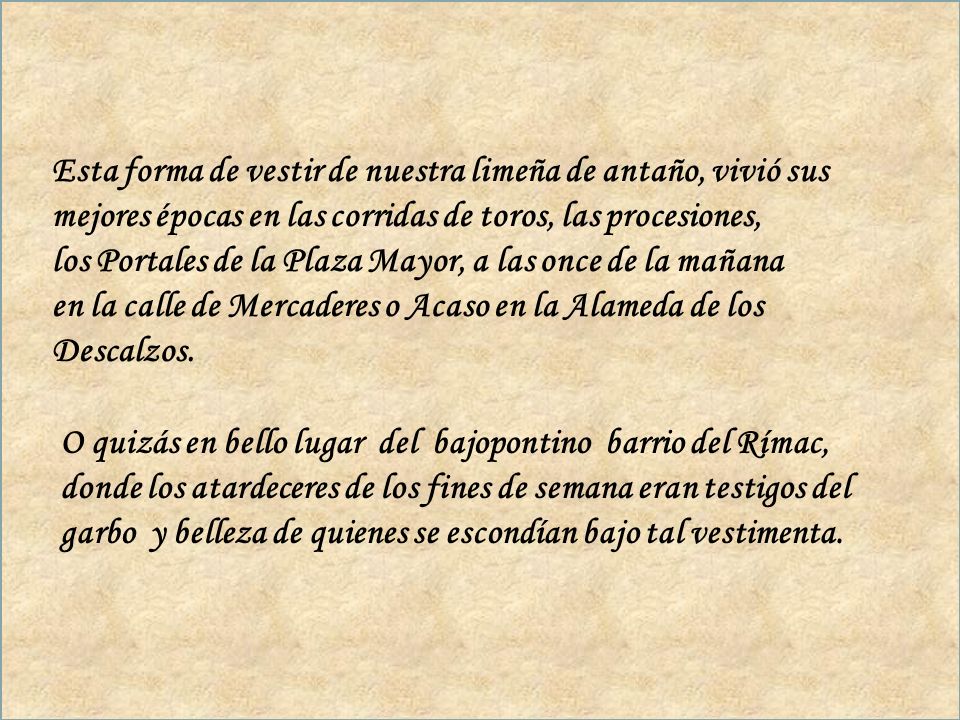 Esta forma de vestir de nuestra limeña de antaño, vivió sus