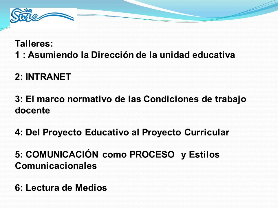 Talleres: 1 : Asumiendo la Dirección de la unidad educativa. 2: INTRANET. 3: El marco normativo de las Condiciones de trabajo docente.