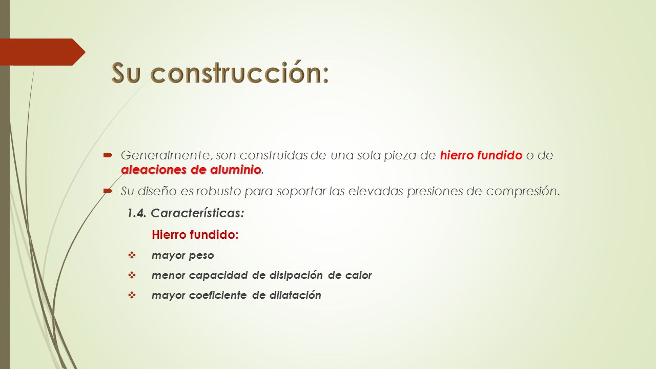 Su construcción: Generalmente, son construidas de una sola pieza de hierro fundido o de aleaciones de aluminio.