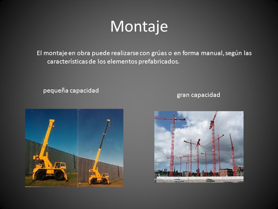 Montaje El montaje en obra puede realizarse con grúas o en forma manual, según las características de los elementos prefabricados.