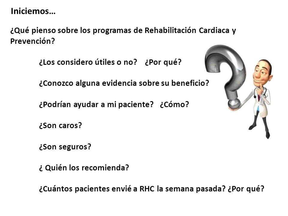 Iniciemos… ¿Qué pienso sobre los programas de Rehabilitación Cardiaca y Prevención ¿Los considero útiles o no ¿Por qué