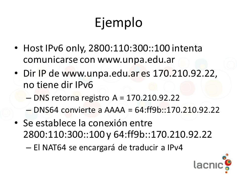 Ejemplo Host IPv6 only, 2800:110:300::100 intenta comunicarse con   Dir IP de   es , no tiene dir IPv6.