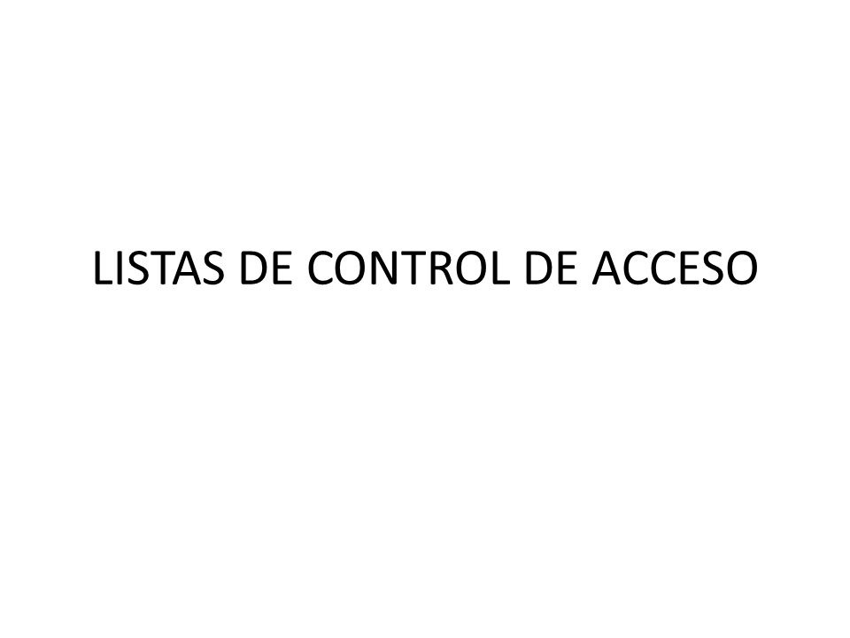 LISTAS DE CONTROL DE ACCESO