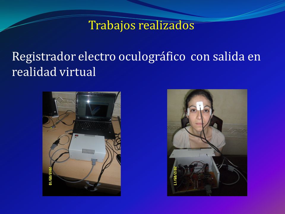 Trabajos realizados Registrador electro oculográfico con salida en realidad virtual