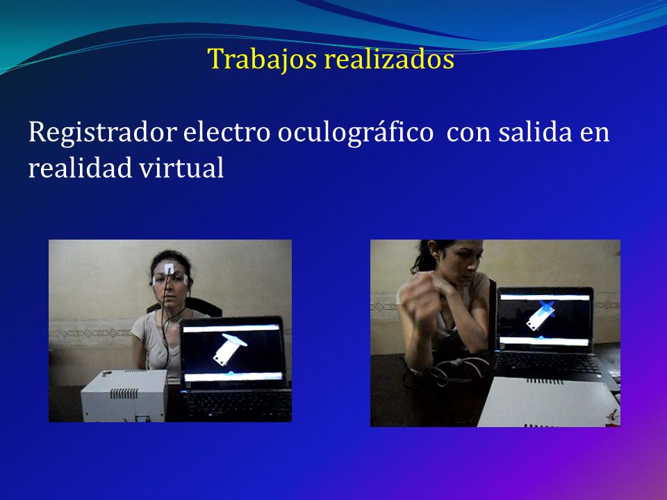 Trabajos realizados Registrador electro oculográfico con salida en realidad virtual