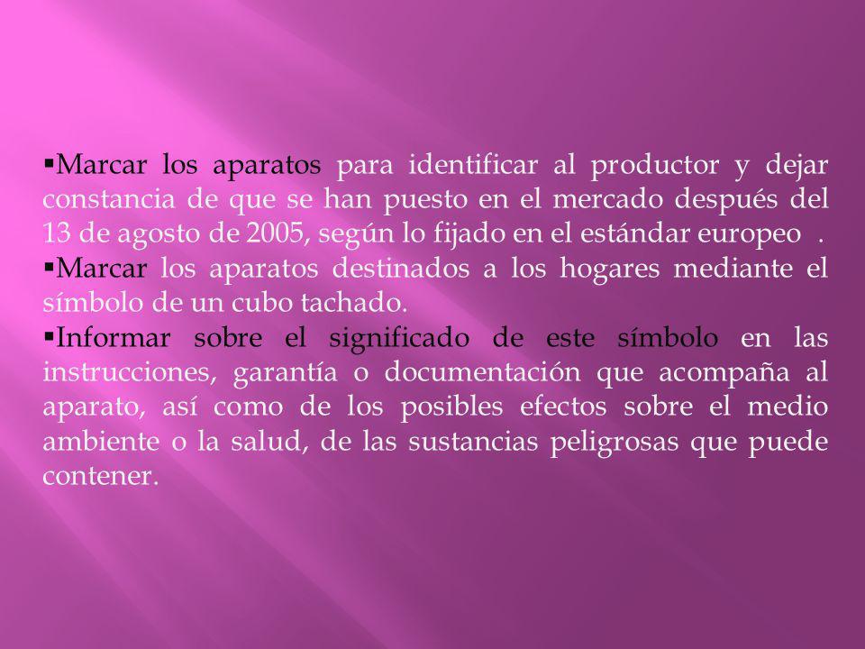 Marcar los aparatos para identificar al productor y dejar constancia de que se han puesto en el mercado después del 13 de agosto de 2005, según lo fijado en el estándar europeo .