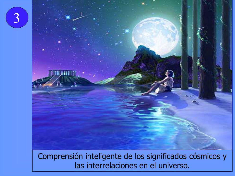 3 Comprensión inteligente de los significados cósmicos y las interrelaciones en el universo.