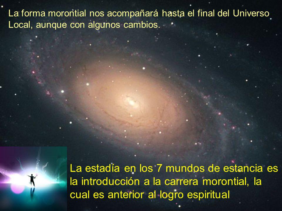 La forma morontial nos acompañará hasta el final del Universo Local, aunque con algunos cambios.