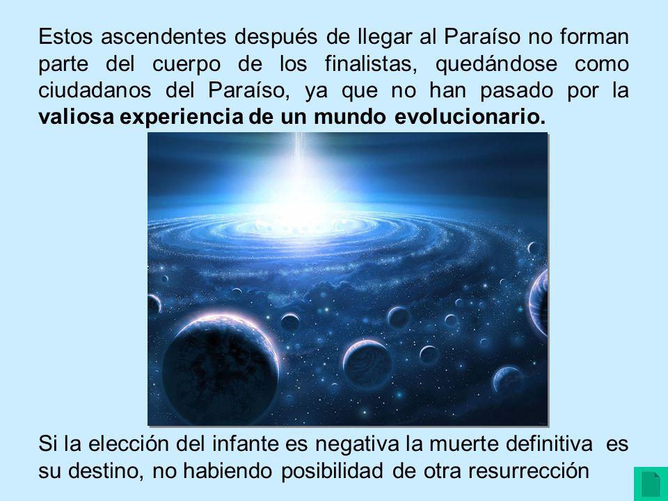Estos ascendentes después de llegar al Paraíso no forman parte del cuerpo de los finalistas, quedándose como ciudadanos del Paraíso, ya que no han pasado por la valiosa experiencia de un mundo evolucionario.