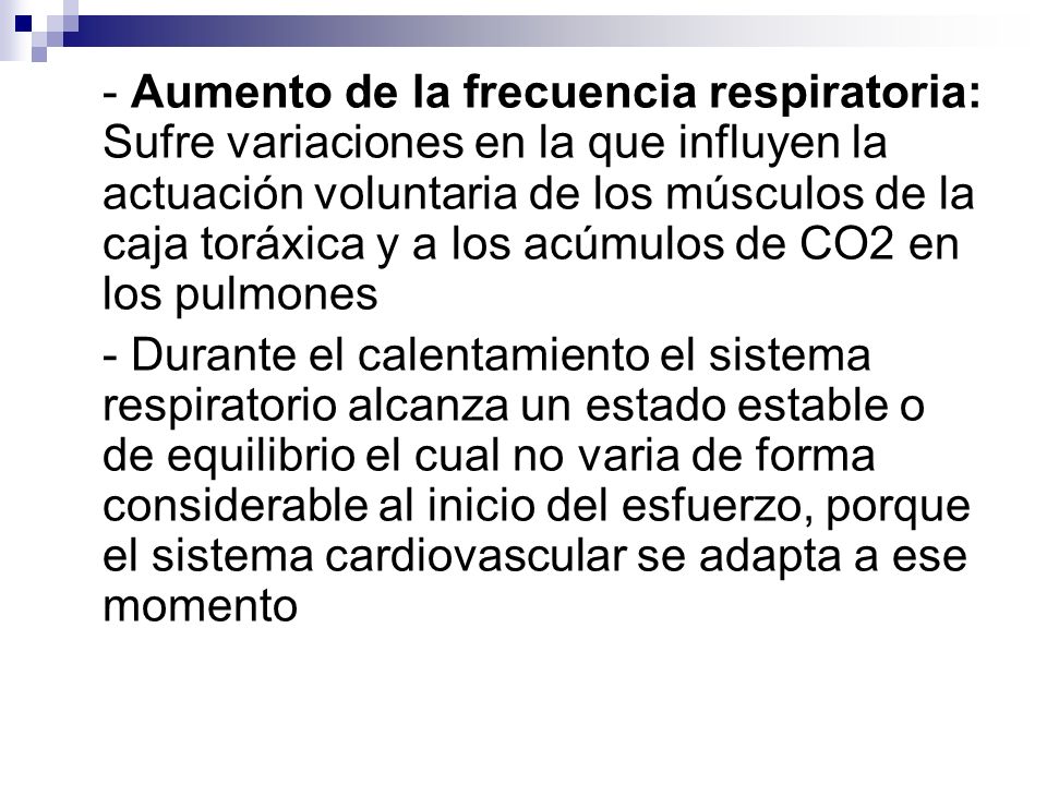 - Aumento de la frecuencia respiratoria: Sufre variaciones en la que influyen la actuación voluntaria de los músculos de la caja toráxica y a los acúmulos de CO2 en los pulmones