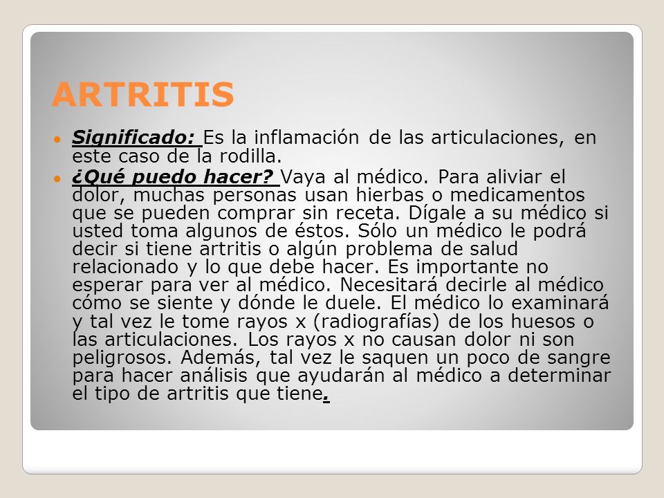 ARTRITIS Significado: Es la inflamación de las articulaciones, en este caso de la rodilla.