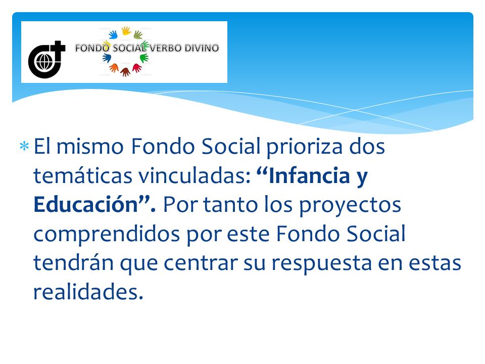 El mismo Fondo Social prioriza dos temáticas vinculadas: Infancia y Educación .