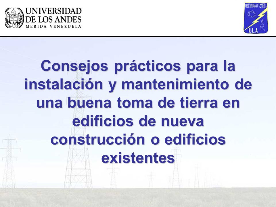 Consejos prácticos para la instalación y mantenimiento de una buena toma de tierra en edificios de nueva construcción o edificios existentes