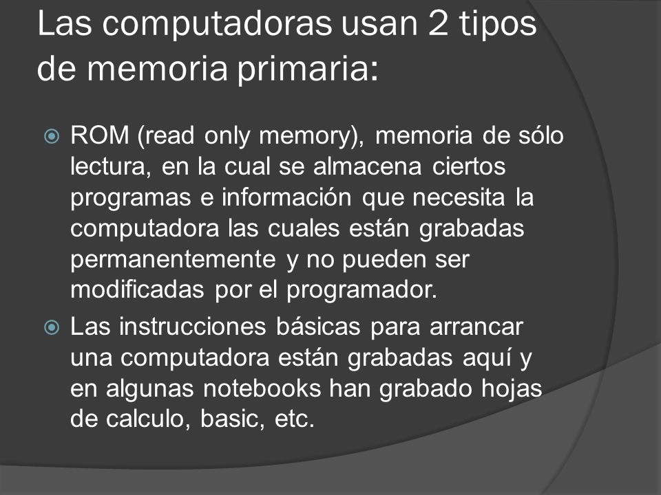 Las computadoras usan 2 tipos de memoria primaria: