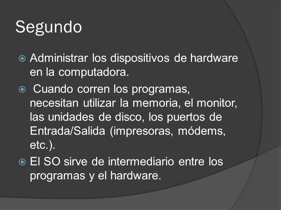 Segundo Administrar los dispositivos de hardware en la computadora.