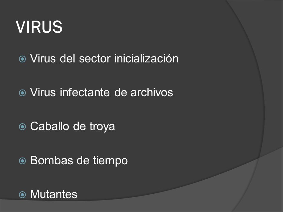 VIRUS Virus del sector inicialización Virus infectante de archivos