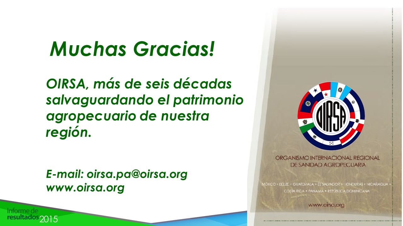 Muchas Gracias! OIRSA, más de seis décadas salvaguardando el patrimonio agropecuario de nuestra región.