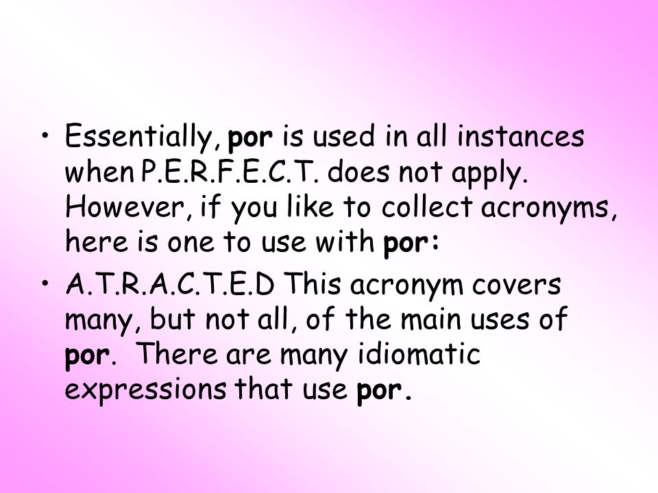 Essentially, por is used in all instances when P. E. R. F. E. C. T
