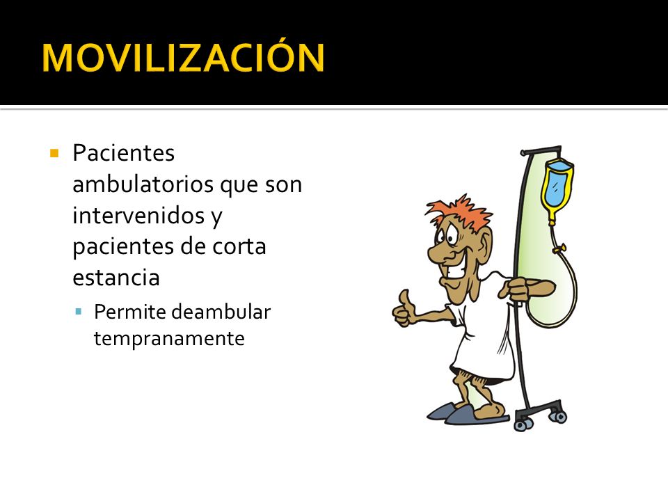 MOVILIZACIÓN Pacientes ambulatorios que son intervenidos y pacientes de corta estancia.