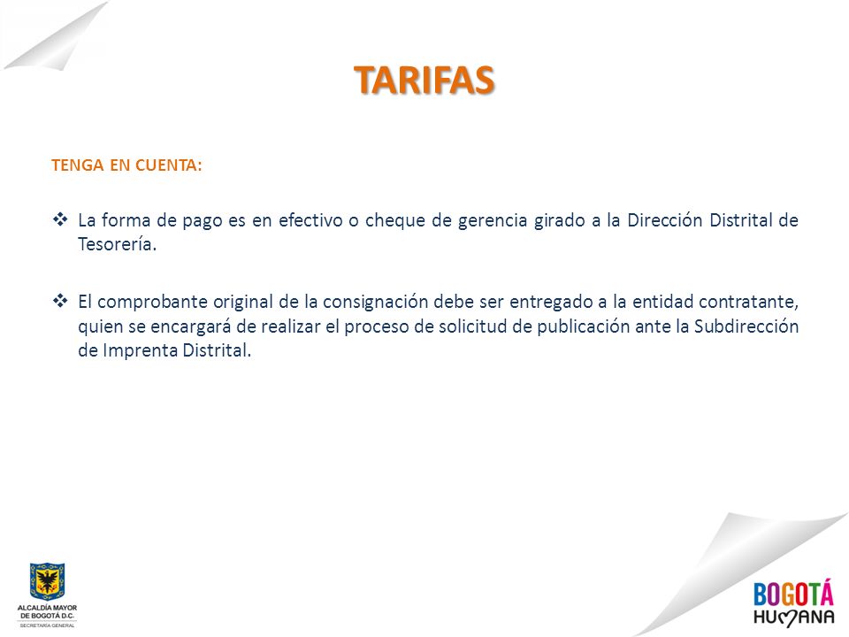 TARIFAS TENGA EN CUENTA: La forma de pago es en efectivo o cheque de gerencia girado a la Dirección Distrital de Tesorería.